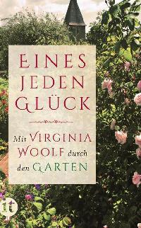 Eines jeden Glück - Mit Virginia Woolf durch den Garten